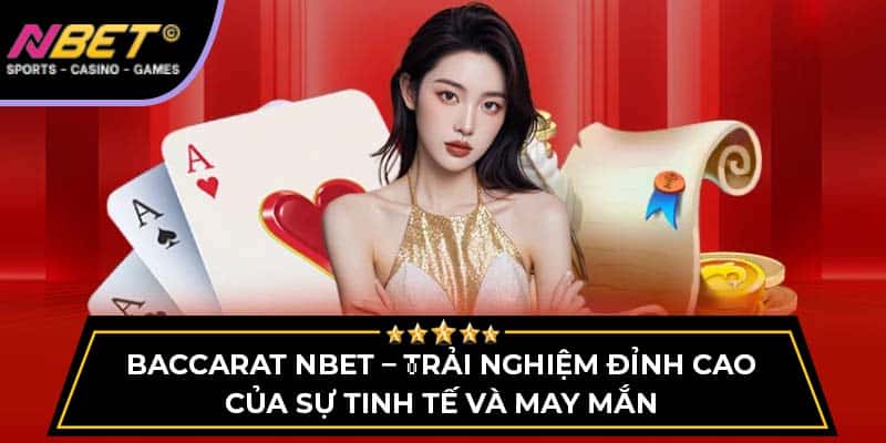 Baccarat NBET – Trải Nghiệm Đỉnh Cao Của Sự Tinh Tế Và May Mắn 3 Baccarat NBET – Trải Nghiệm Cá Cược Đỉnh Cao Sự Tinh Tế