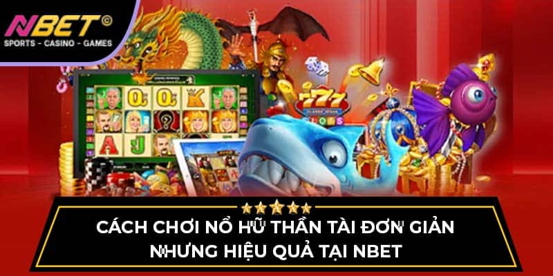 Cách Chơi Nổ Hũ Thần Tài Đơn Giản Nhưng Hiệu Quả Tại Nbet 4 Cách Chơi Nổ Hũ Thần Tài Đơn Giản Nhưng Hiệu Quả Tại Nbet